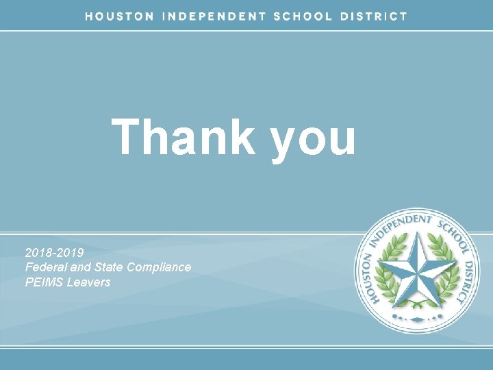 Thank you 2018 -2019 Federal and State Compliance PEIMS Leavers 