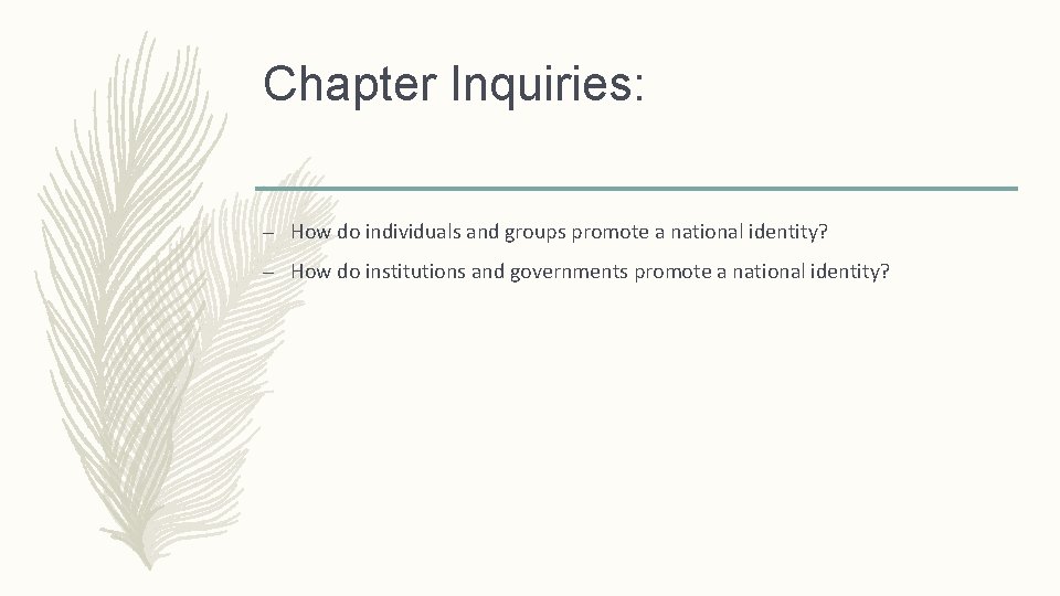 Chapter Inquiries: – How do individuals and groups promote a national identity? – How