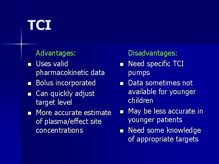 TCI n n Advantages: Uses valid pharmacokinetic data Bolus incorporated Can quickly adjust target
