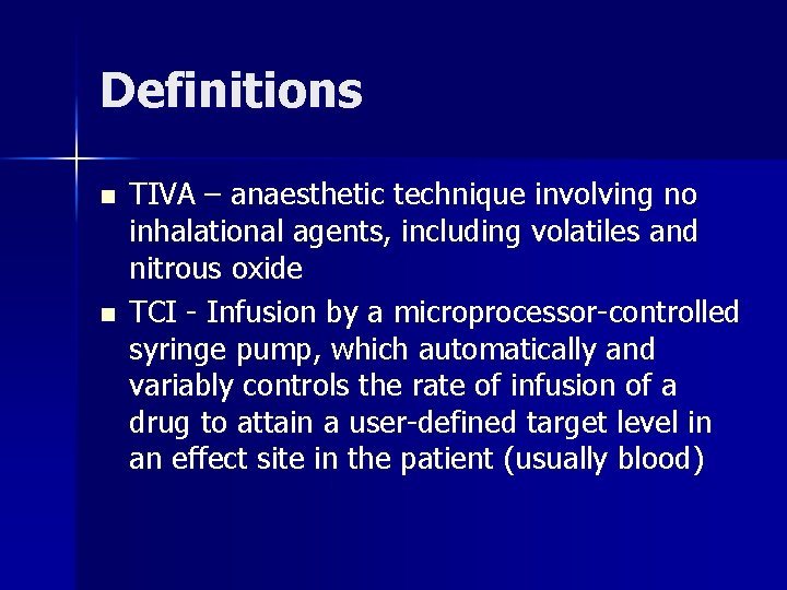 Definitions n n TIVA – anaesthetic technique involving no inhalational agents, including volatiles and