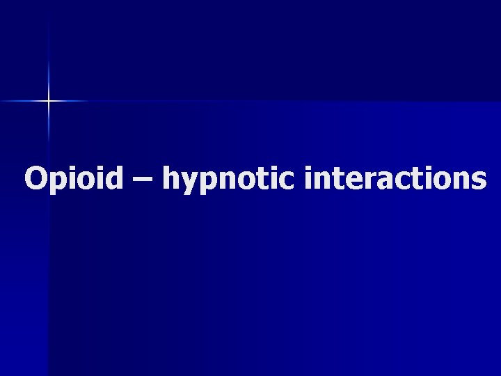 Opioid – hypnotic interactions 