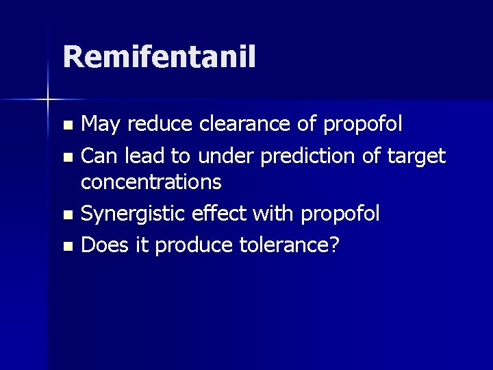 Remifentanil May reduce clearance of propofol n Can lead to under prediction of target