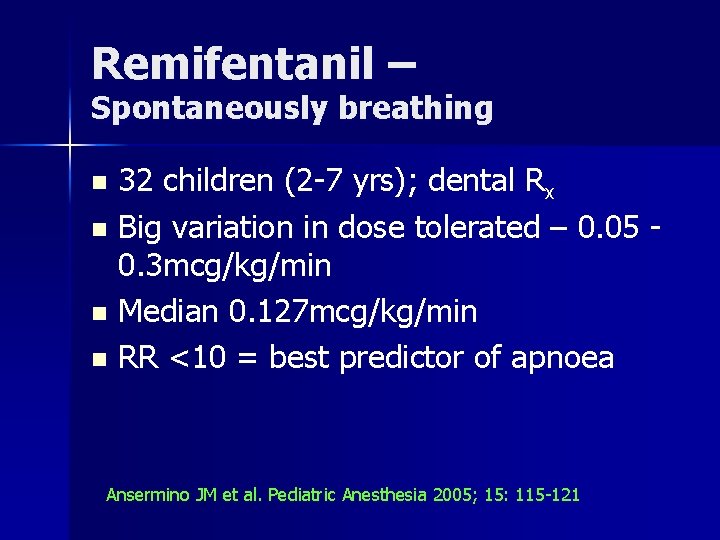 Remifentanil – Spontaneously breathing 32 children (2 -7 yrs); dental Rx n Big variation