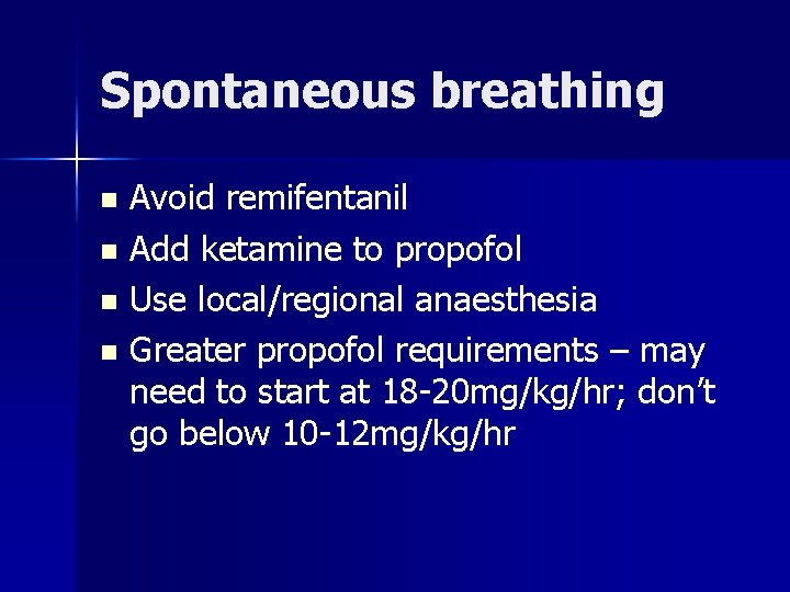 Spontaneous breathing Avoid remifentanil n Add ketamine to propofol n Use local/regional anaesthesia n