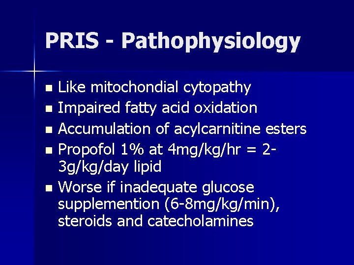 PRIS - Pathophysiology Like mitochondial cytopathy n Impaired fatty acid oxidation n Accumulation of