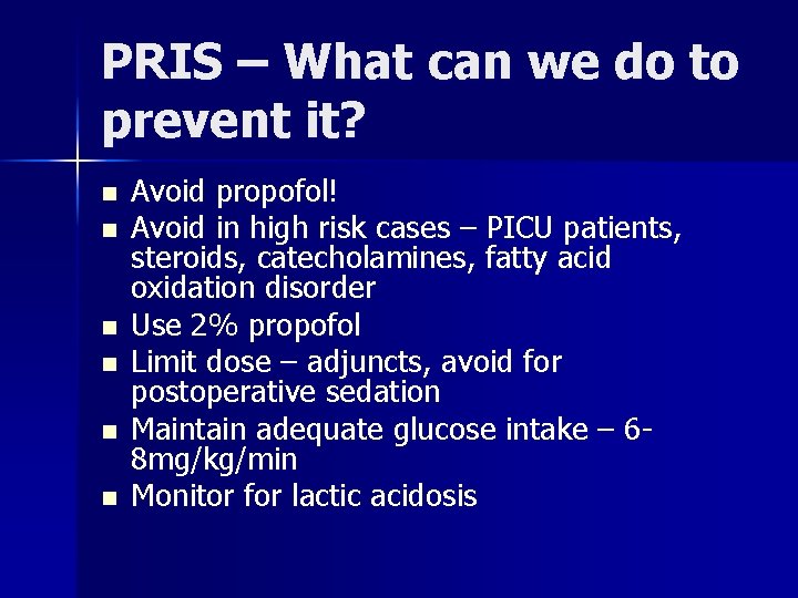 PRIS – What can we do to prevent it? n n n Avoid propofol!