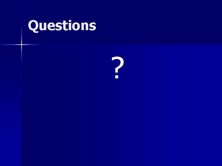 Questions ? 