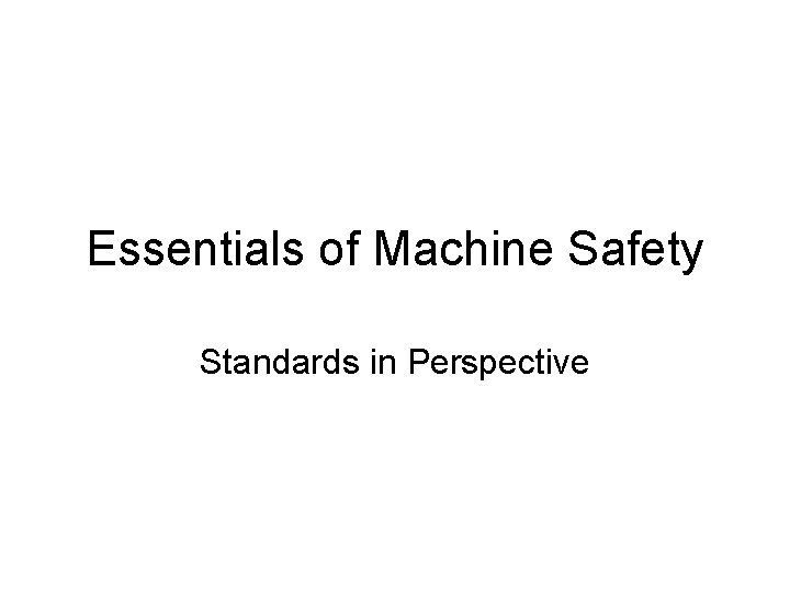Essentials of Machine Safety Standards in Perspective 