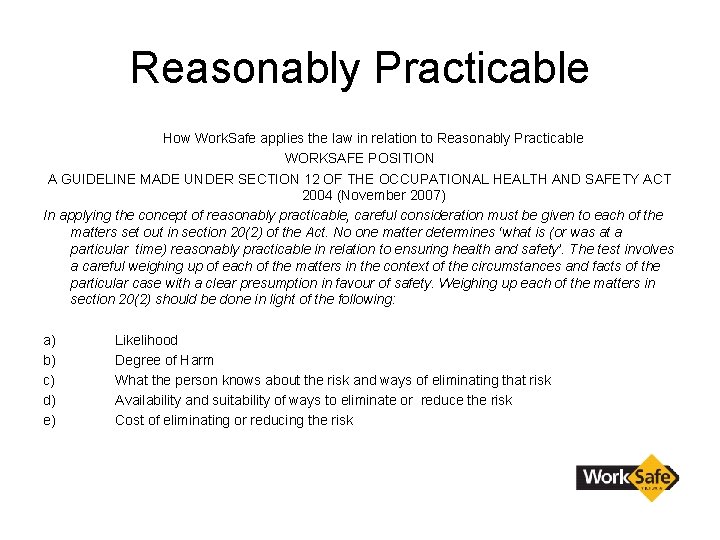 Reasonably Practicable How Work. Safe applies the law in relation to Reasonably Practicable WORKSAFE
