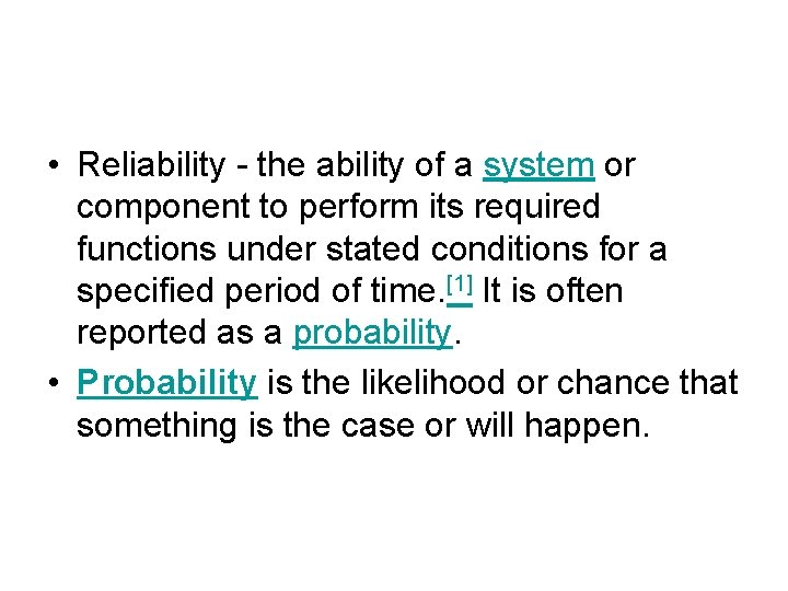  • Reliability - the ability of a system or component to perform its