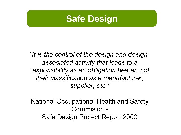Safe Design “It is the control of the design and designassociated activity that leads