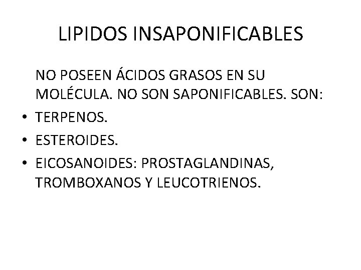 LIPIDOS INSAPONIFICABLES NO POSEEN ÁCIDOS GRASOS EN SU MOLÉCULA. NO SON SAPONIFICABLES. SON: •