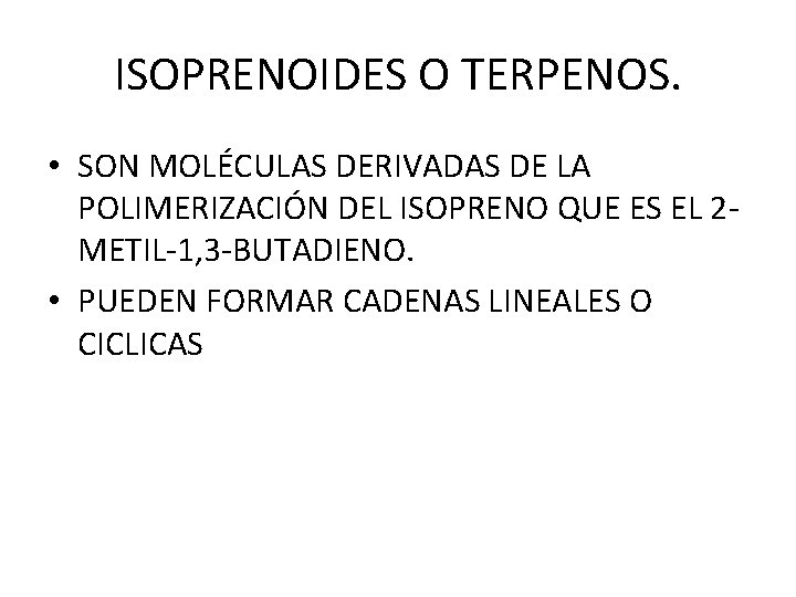 ISOPRENOIDES O TERPENOS. • SON MOLÉCULAS DERIVADAS DE LA POLIMERIZACIÓN DEL ISOPRENO QUE ES