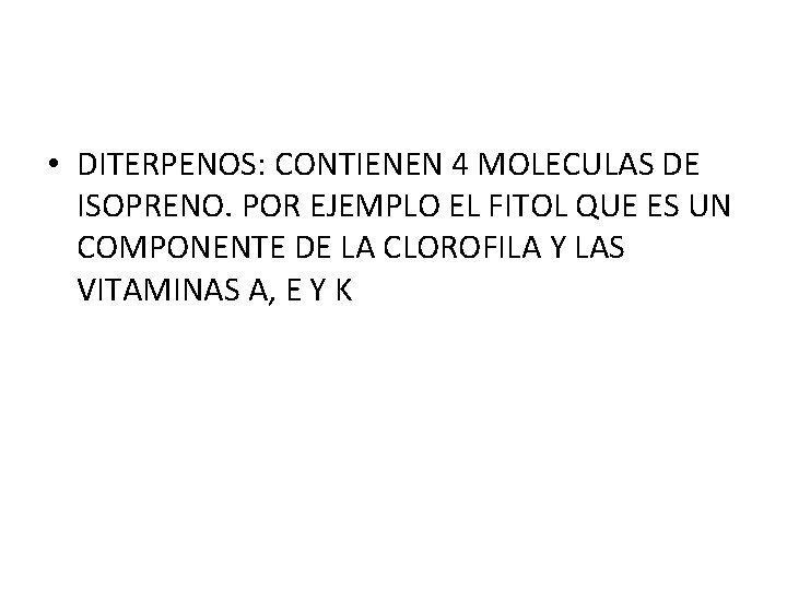  • DITERPENOS: CONTIENEN 4 MOLECULAS DE ISOPRENO. POR EJEMPLO EL FITOL QUE ES