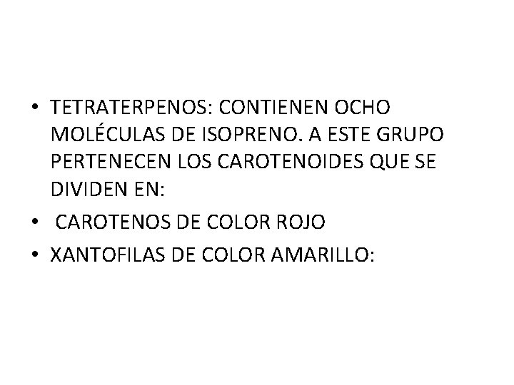  • TETRATERPENOS: CONTIENEN OCHO MOLÉCULAS DE ISOPRENO. A ESTE GRUPO PERTENECEN LOS CAROTENOIDES