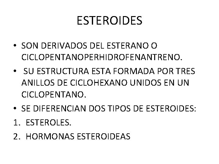 ESTEROIDES • SON DERIVADOS DEL ESTERANO O CICLOPENTANOPERHIDROFENANTRENO. • SU ESTRUCTURA ESTA FORMADA POR