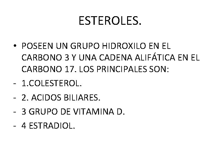 ESTEROLES. • POSEEN UN GRUPO HIDROXILO EN EL CARBONO 3 Y UNA CADENA ALIFÁTICA