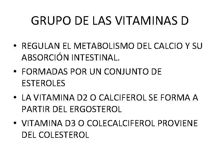 GRUPO DE LAS VITAMINAS D • REGULAN EL METABOLISMO DEL CALCIO Y SU ABSORCIÓN