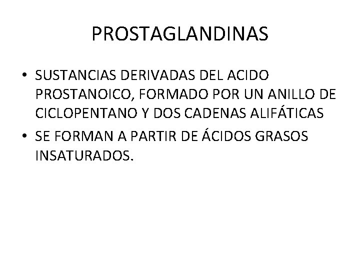 PROSTAGLANDINAS • SUSTANCIAS DERIVADAS DEL ACIDO PROSTANOICO, FORMADO POR UN ANILLO DE CICLOPENTANO Y