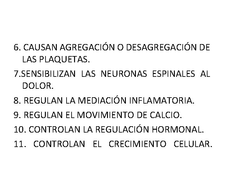 6. CAUSAN AGREGACIÓN O DESAGREGACIÓN DE LAS PLAQUETAS. 7. SENSIBILIZAN LAS NEURONAS ESPINALES AL