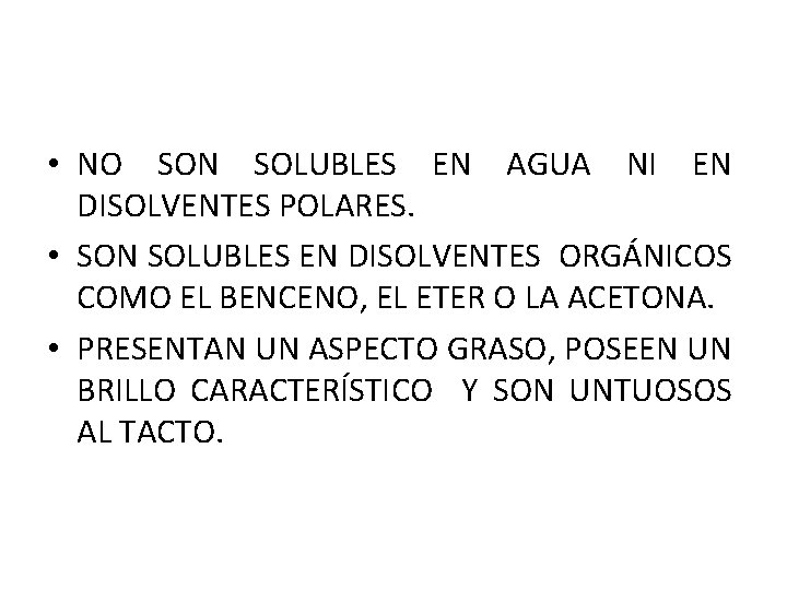  • NO SON SOLUBLES EN AGUA NI EN DISOLVENTES POLARES. • SON SOLUBLES