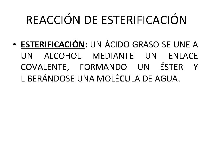 REACCIÓN DE ESTERIFICACIÓN • ESTERIFICACIÓN: UN ÁCIDO GRASO SE UNE A UN ALCOHOL MEDIANTE
