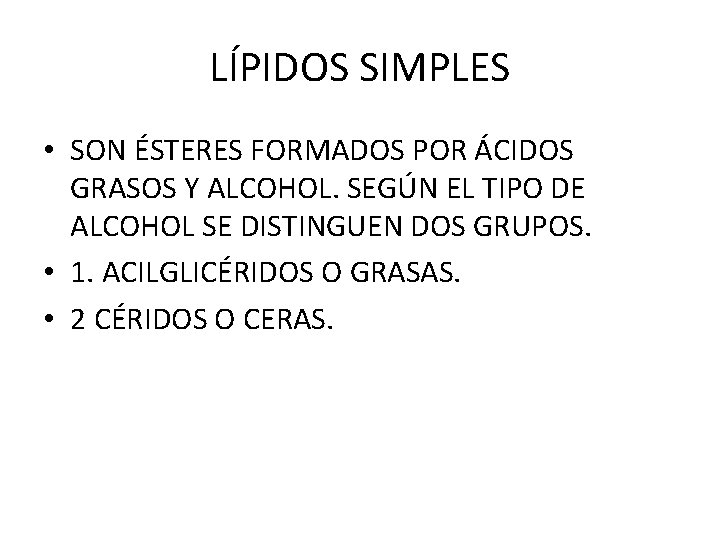 LÍPIDOS SIMPLES • SON ÉSTERES FORMADOS POR ÁCIDOS GRASOS Y ALCOHOL. SEGÚN EL TIPO