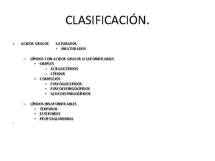 CLASIFICACIÓN. • ACIDOS GRASOS SATURADOS • INSATURADOS – LÍPIDOS CON ACIDOS GRASOS O SAPONIFICABLES