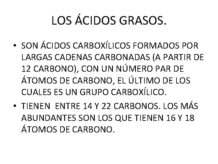 LOS ÁCIDOS GRASOS. • SON ÁCIDOS CARBOXÍLICOS FORMADOS POR LARGAS CADENAS CARBONADAS (A PARTIR
