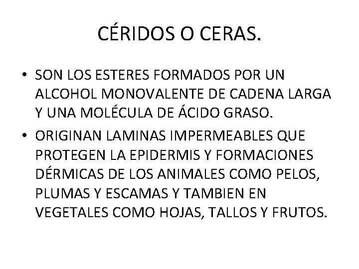 CÉRIDOS O CERAS. • SON LOS ESTERES FORMADOS POR UN ALCOHOL MONOVALENTE DE CADENA