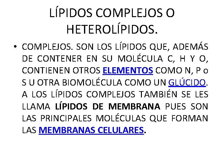 LÍPIDOS COMPLEJOS O HETEROLÍPIDOS. • COMPLEJOS. SON LOS LÍPIDOS QUE, ADEMÁS DE CONTENER EN