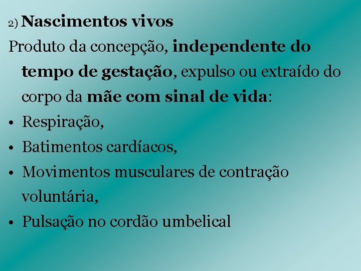 2) Nascimentos vivos Produto da concepção, independente do tempo de gestação, expulso ou extraído