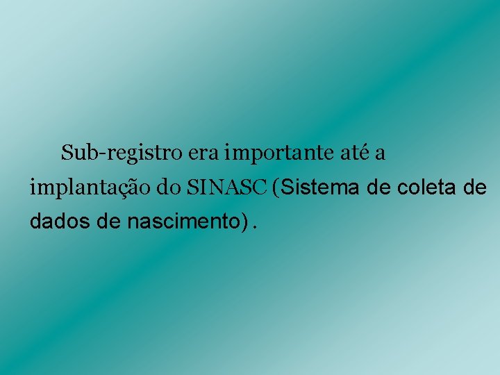 Sub-registro era importante até a implantação do SINASC (Sistema de coleta de dados de