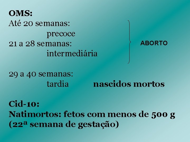 OMS: Até 20 semanas: precoce 21 a 28 semanas: intermediária 29 a 40 semanas: