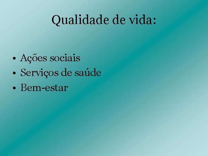 Qualidade de vida: • Ações sociais • Serviços de saúde • Bem-estar Qualidade de vida: • Ações sociais • Serviços de saúde • Bem-estar