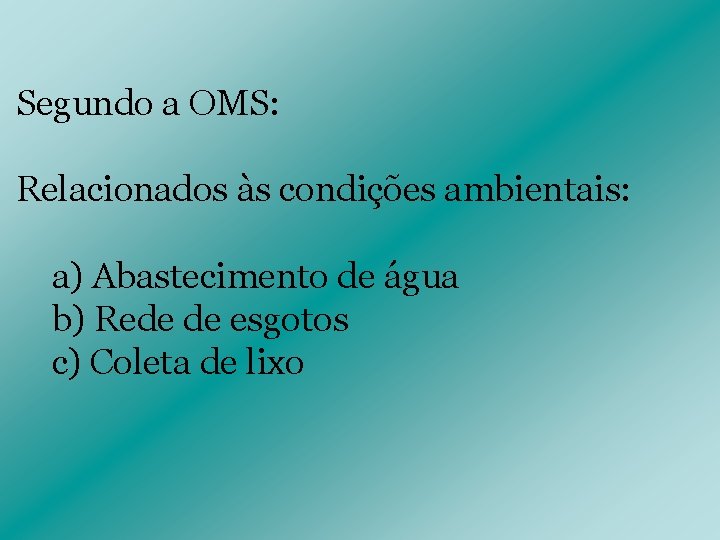 Segundo a OMS: Relacionados às condições ambientais: a) Abastecimento de água b) Rede de