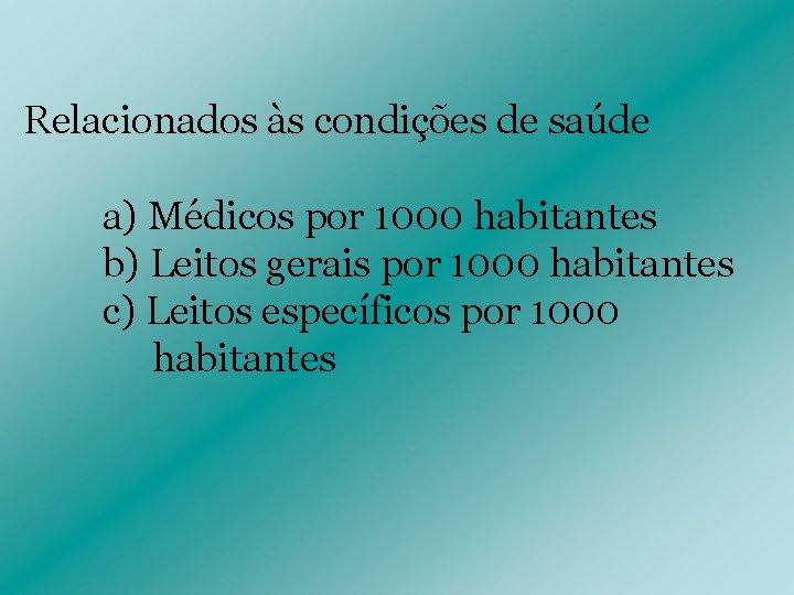 Relacionados às condições de saúde a) Médicos por 1000 habitantes b) Leitos gerais por