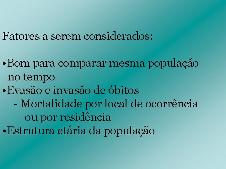 Fatores a serem considerados: • Bom para comparar mesma população no tempo • Evasão