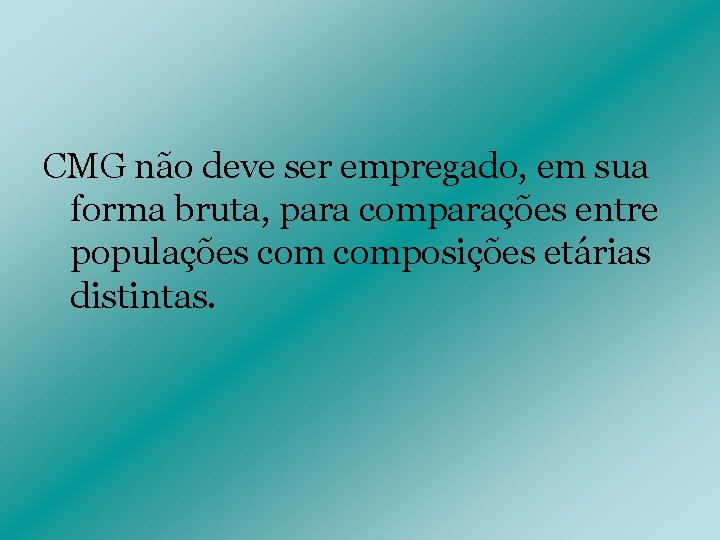 CMG não deve ser empregado, em sua forma bruta, para comparações entre populações composições