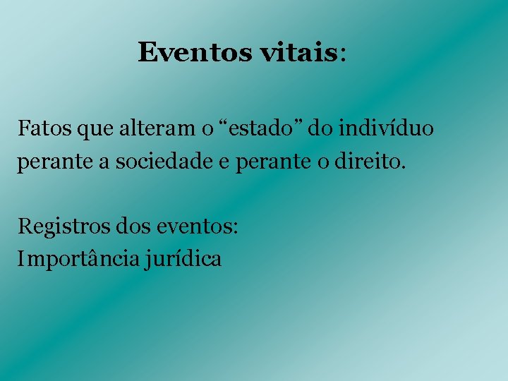 Eventos vitais: Fatos que alteram o “estado” do indivíduo perante a sociedade e perante