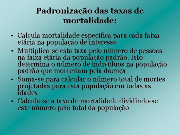 Padronização das taxas de mortalidade: • Calcula mortalidade específica para cada faixa etária na