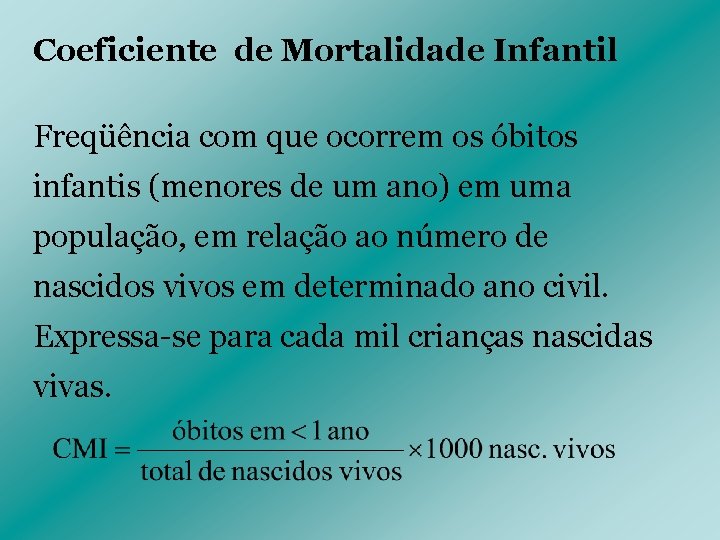 Coeficiente de Mortalidade Infantil Freqüência com que ocorrem os óbitos infantis (menores de um