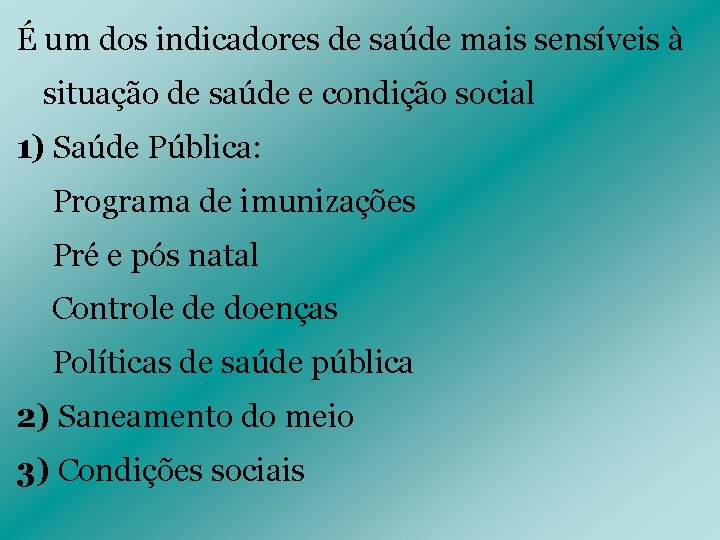 É um dos indicadores de saúde mais sensíveis à situação de saúde e condição