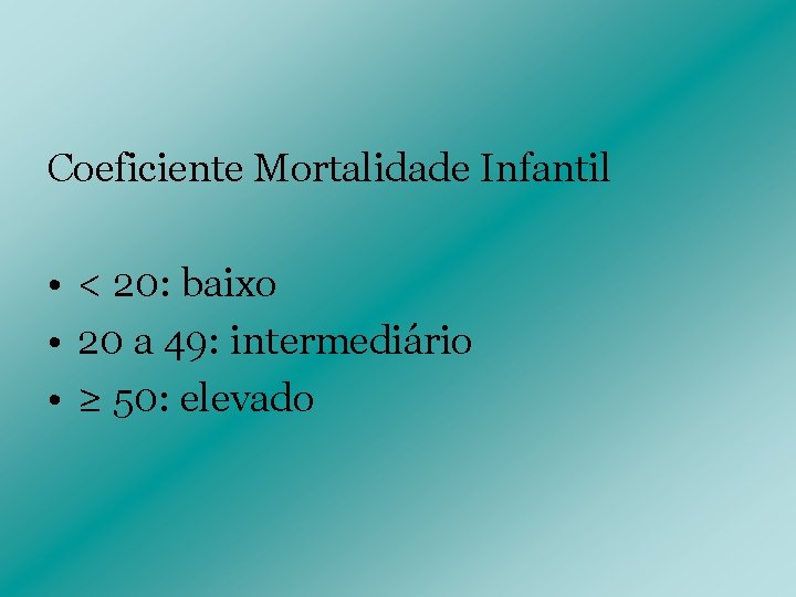 Coeficiente Mortalidade Infantil • < 20: baixo • 20 a 49: intermediário • ≥