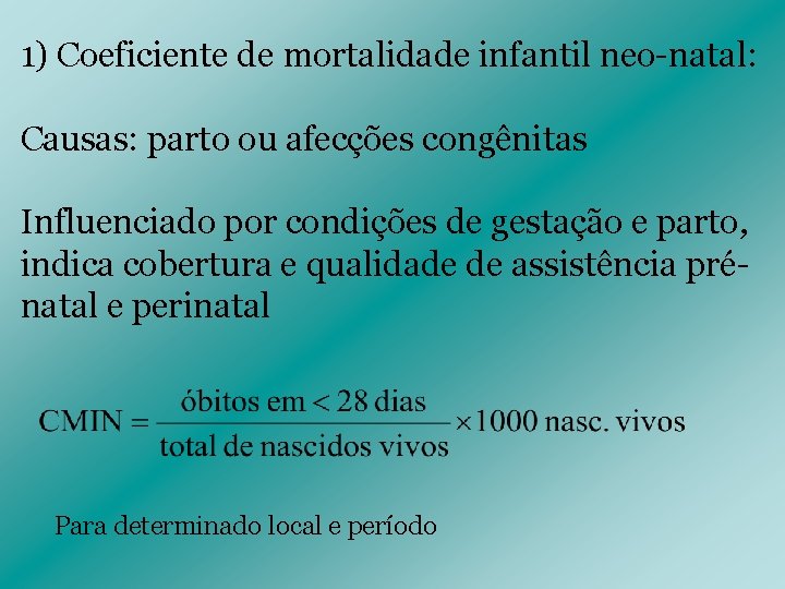 1) Coeficiente de mortalidade infantil neo-natal: Causas: parto ou afecções congênitas Influenciado por condições