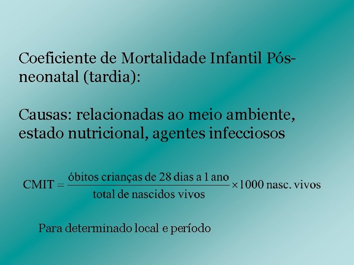 Coeficiente de Mortalidade Infantil Pósneonatal (tardia): Causas: relacionadas ao meio ambiente, estado nutricional, agentes Coeficiente de Mortalidade Infantil Pósneonatal (tardia): Causas: relacionadas ao meio ambiente, estado nutricional, agentes