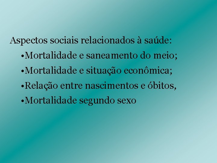 Aspectos sociais relacionados à saúde: • Mortalidade e saneamento do meio; • Mortalidade e