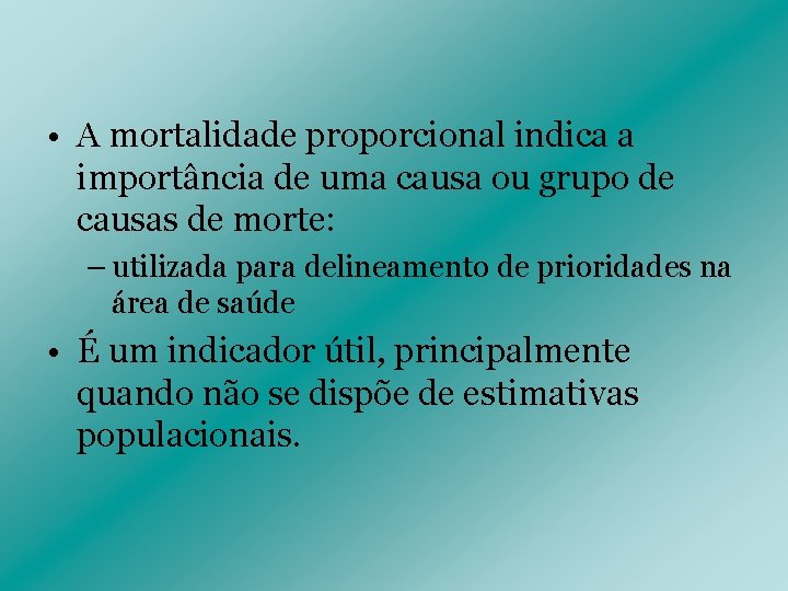  • A mortalidade proporcional indica a importância de uma causa ou grupo de