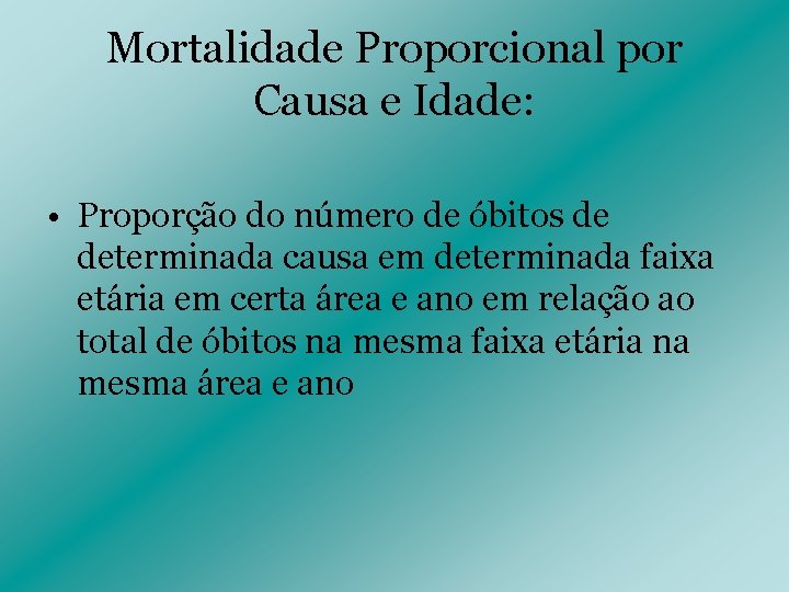 Mortalidade Proporcional por Causa e Idade: • Proporção do número de óbitos de determinada Mortalidade Proporcional por Causa e Idade: • Proporção do número de óbitos de determinada