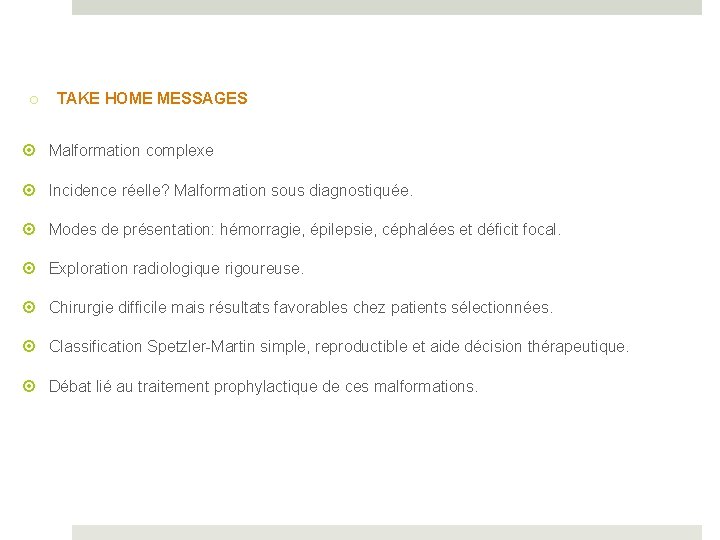 o TAKE HOME MESSAGES Malformation complexe Incidence réelle? Malformation sous diagnostiquée. Modes de présentation: